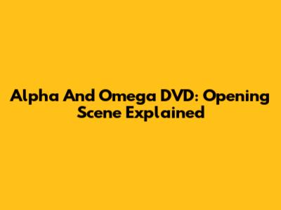 Alpha And Omega DVD: Opening Scene Explained
