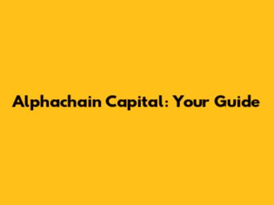 Alphachain Capital: Your Guide