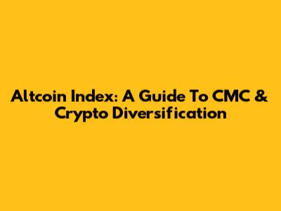 Altcoin Index: A Guide To CMC & Crypto Diversification
