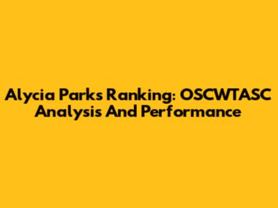 Alycia Parks' Ranking: OSCWTASC Analysis And Performance