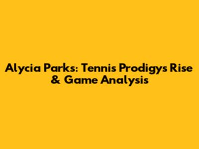 Alycia Parks: Tennis Prodigy's Rise & Game Analysis