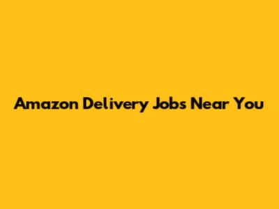 Amazon Delivery Jobs Near You