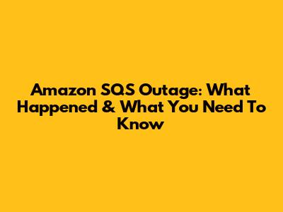 Amazon SQS Outage: What Happened & What You Need To Know