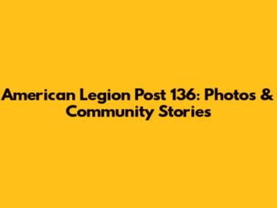 American Legion Post 136: Photos & Community Stories