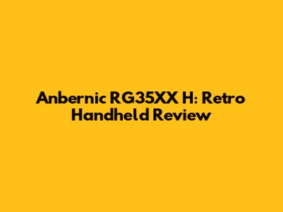 Anbernic RG35XX H: Retro Handheld Review