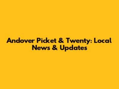 Andover Picket & Twenty: Local News & Updates