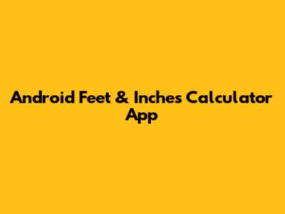 Android Feet & Inches Calculator App