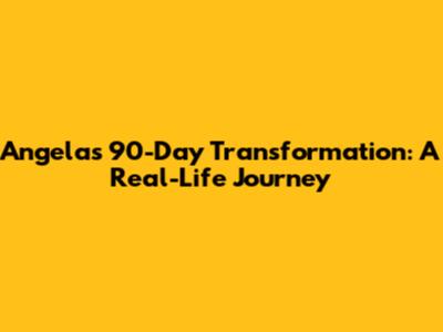Angela's 90-Day Transformation: A Real-Life Journey