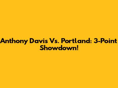 Anthony Davis Vs. Portland: 3-Point Showdown!