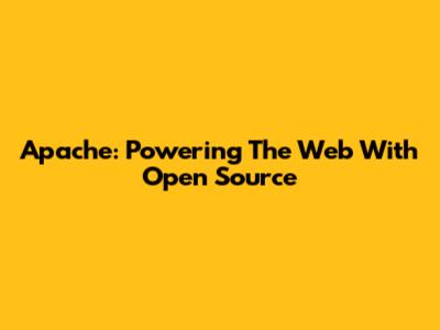 Apache: Powering The Web With Open Source