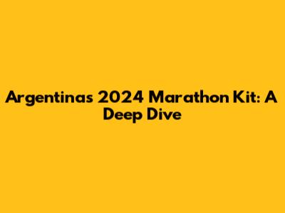 Argentina's 2024 Marathon Kit: A Deep Dive