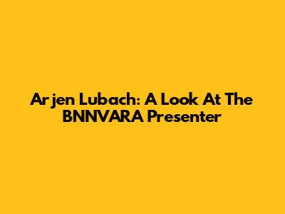Arjen Lubach: A Look At The BNNVARA Presenter