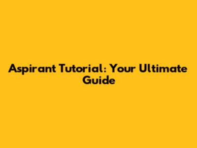 Aspirant Tutorial: Your Ultimate Guide