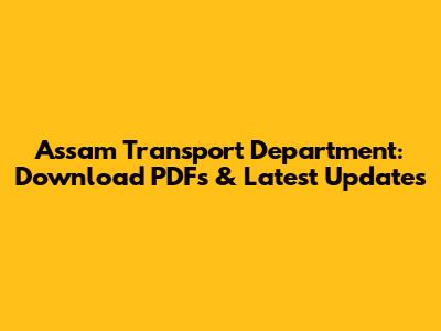 Assam Transport Department: Download PDFs & Latest Updates