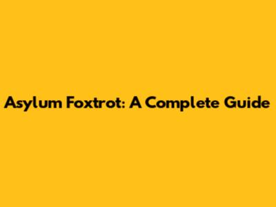 Asylum Foxtrot: A Complete Guide