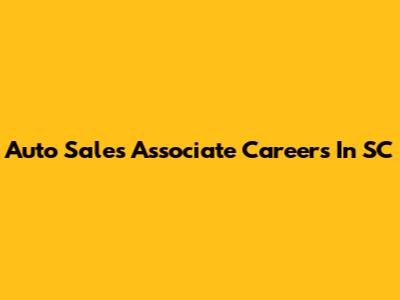 Auto Sales Associate Careers In SC
