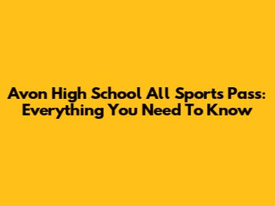 Avon High School All Sports Pass: Everything You Need To Know