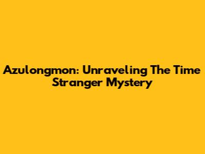 Azulongmon: Unraveling The Time Stranger Mystery