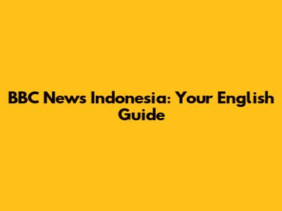 BBC News Indonesia: Your English Guide