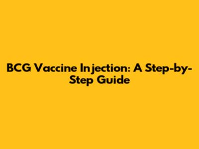 BCG Vaccine Injection: A Step-by-Step Guide