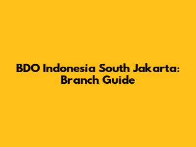BDO Indonesia South Jakarta: Branch Guide