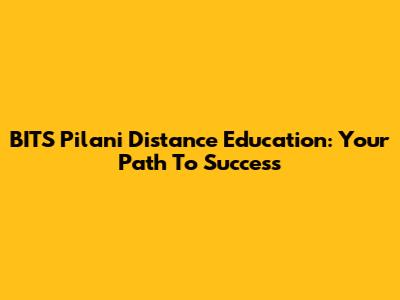 BITS Pilani Distance Education: Your Path To Success