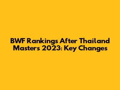 BWF Rankings After Thailand Masters 2023: Key Changes