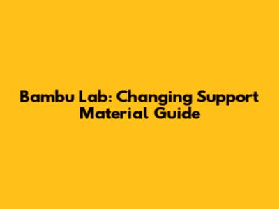 Bambu Lab: Changing Support Material Guide