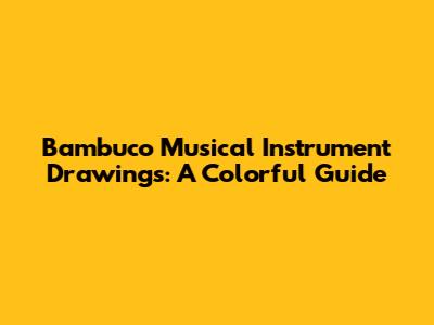 Bambuco Musical Instrument Drawings: A Colorful Guide