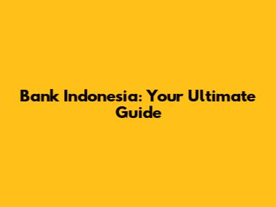 Bank Indonesia: Your Ultimate Guide