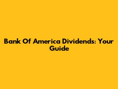 Bank Of America Dividends: Your Guide