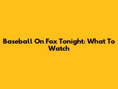Baseball On Fox Tonight: What To Watch