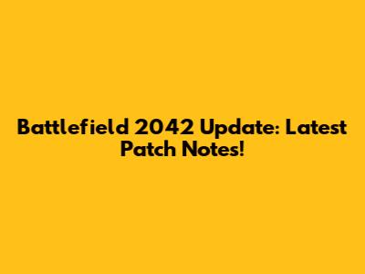 Battlefield 2042 Update: Latest Patch Notes!