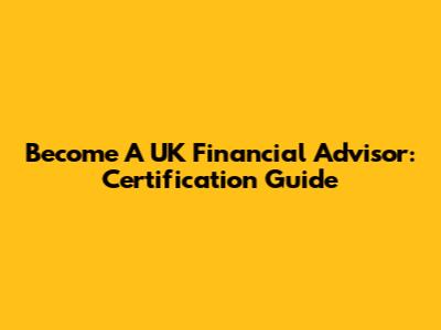 Become A UK Financial Advisor: Certification Guide