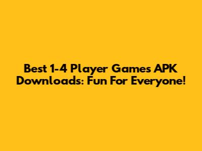 Best 1-4 Player Games APK Downloads: Fun For Everyone!