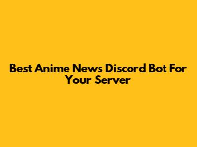 Best Anime News Discord Bot For Your Server