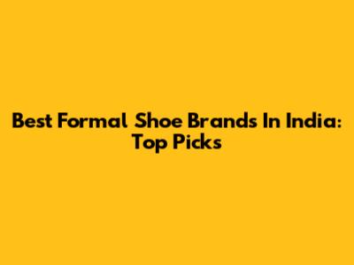 Best Formal Shoe Brands In India: Top Picks