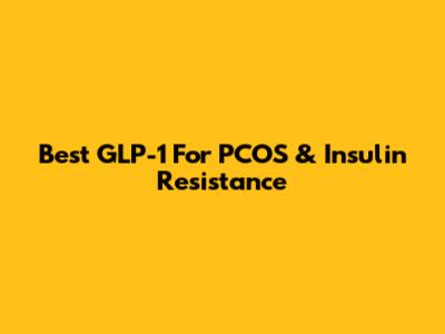 Best GLP-1 For PCOS & Insulin Resistance