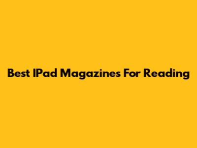 Best IPad Magazines For Reading