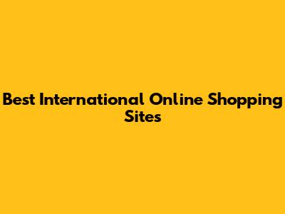 Best International Online Shopping Sites