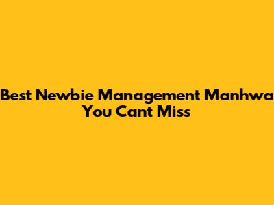 Best Newbie Management Manhwa You Can't Miss