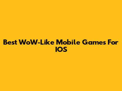 Best WoW-Like Mobile Games For IOS