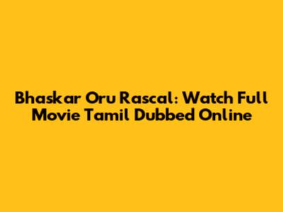 Bhaskar Oru Rascal: Watch Full Movie Tamil Dubbed Online