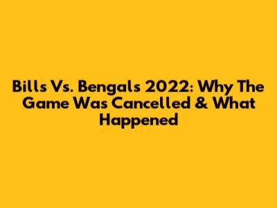 Bills Vs. Bengals 2022: Why The Game Was Cancelled & What Happened