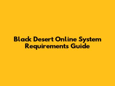Black Desert Online System Requirements Guide