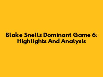 Blake Snell's Dominant Game 6: Highlights And Analysis