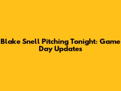 Blake Snell Pitching Tonight: Game Day Updates