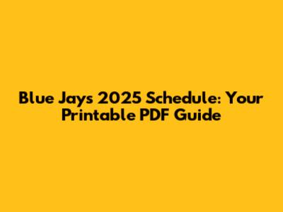 Blue Jays 2025 Schedule: Your Printable PDF Guide