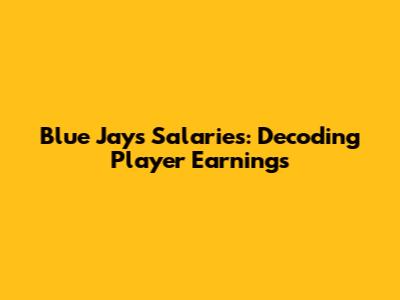 Blue Jays Salaries: Decoding Player Earnings