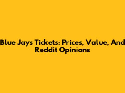 Blue Jays Tickets: Prices, Value, And Reddit Opinions